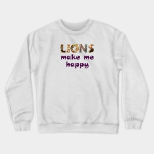 Lions make me happy - wildlife oil painting word art Crewneck Sweatshirt